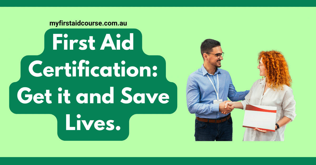 First Aid Certification: Get it and Save Lives.